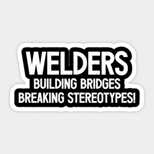 Welders Building Bridges, Breaking Stereotypes! Sticker